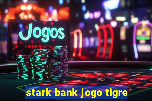 stark bank jogo tigre